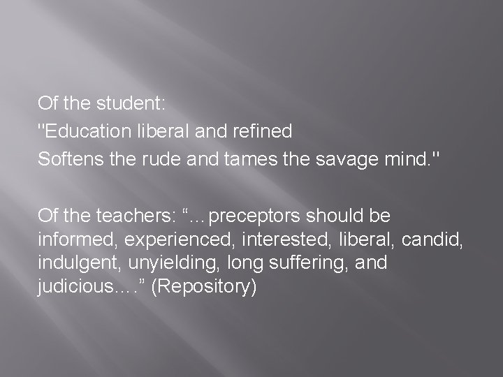 Of the student: "Education liberal and refined Softens the rude and tames the savage
