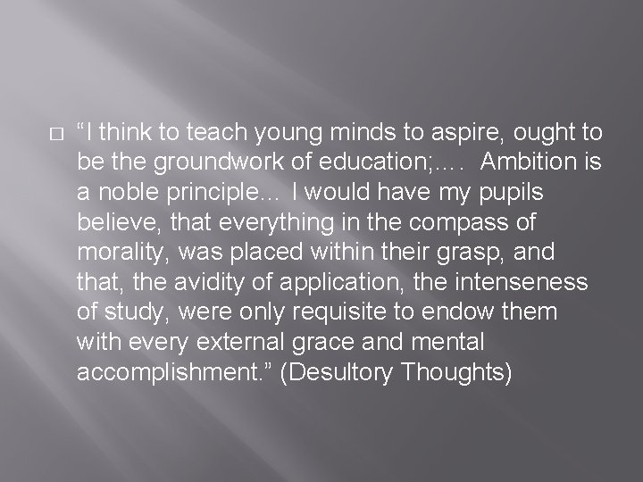 � “I think to teach young minds to aspire, ought to be the groundwork