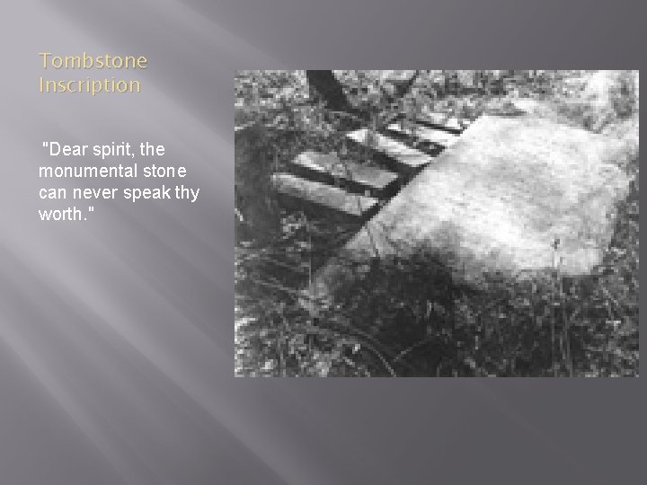 Tombstone Inscription "Dear spirit, the monumental stone can never speak thy worth. " 