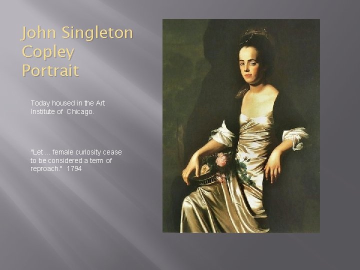 John Singleton Copley Portrait Today housed in the Art Institute of Chicago. "Let. .