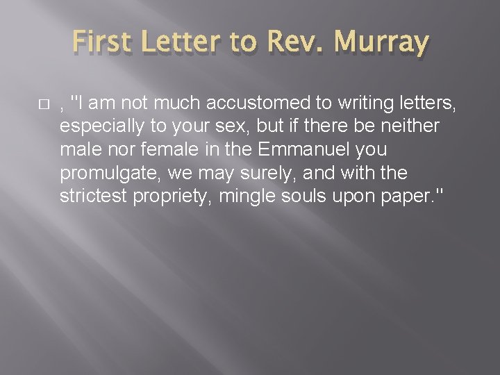 First Letter to Rev. Murray � , "I am not much accustomed to writing