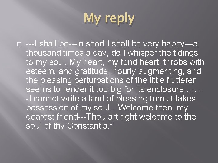 My reply � ---I shall be---in short I shall be very happy—a thousand times