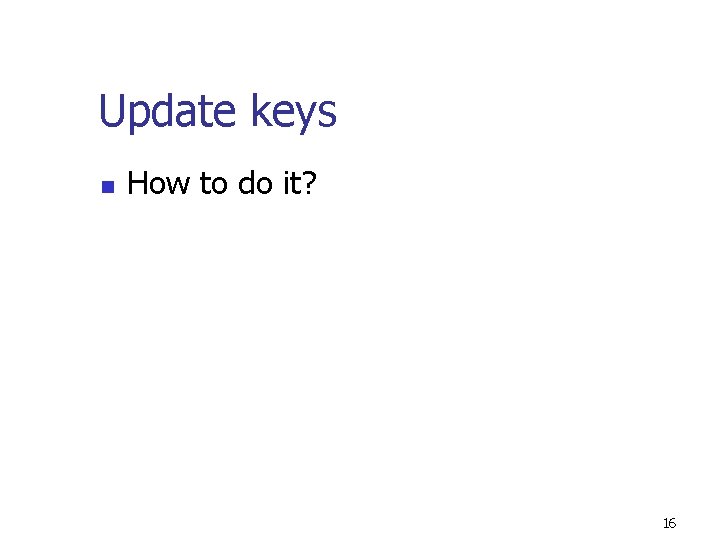 Update keys n How to do it? 16 