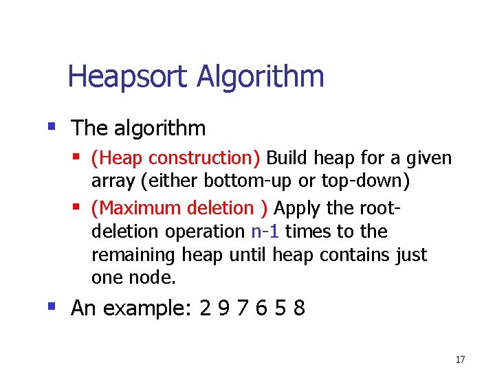 Heapsort Algorithm § The algorithm § (Heap construction) Build heap for a given array