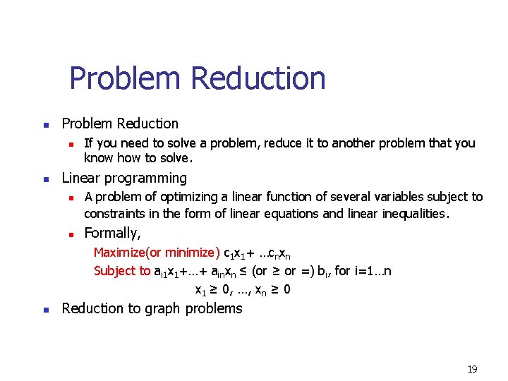 Problem Reduction n n If you need to solve a problem, reduce it to