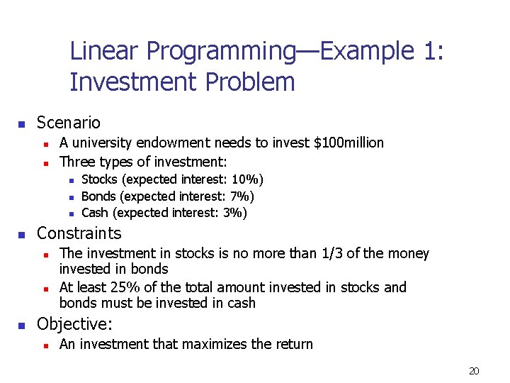Linear Programming—Example 1: Investment Problem n Scenario n n A university endowment needs to