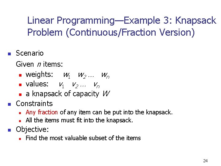 Linear Programming—Example 3: Knapsack Problem (Continuous/Fraction Version) n Scenario n Given n items: n