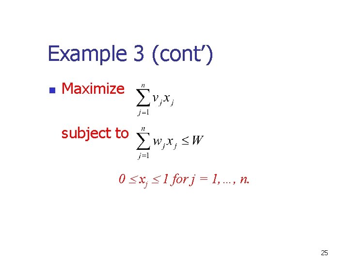 Example 3 (cont’) n Maximize subject to 0 xj 1 for j = 1,
