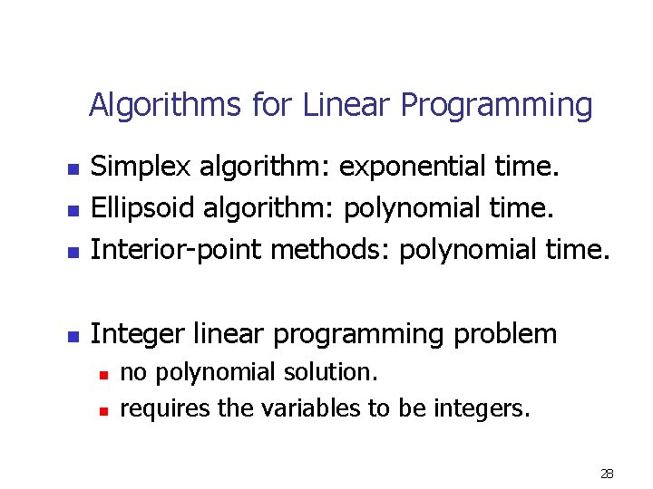 Algorithms for Linear Programming n Simplex algorithm: exponential time. Ellipsoid algorithm: polynomial time. Interior-point