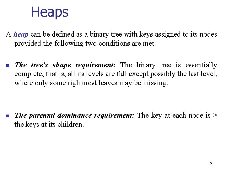 Heaps A heap can be defined as a binary tree with keys assigned to