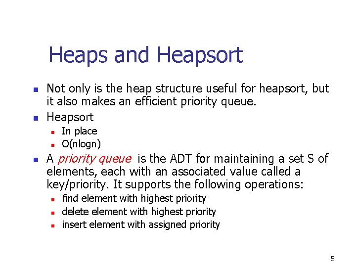 Heaps and Heapsort n n Not only is the heap structure useful for heapsort,