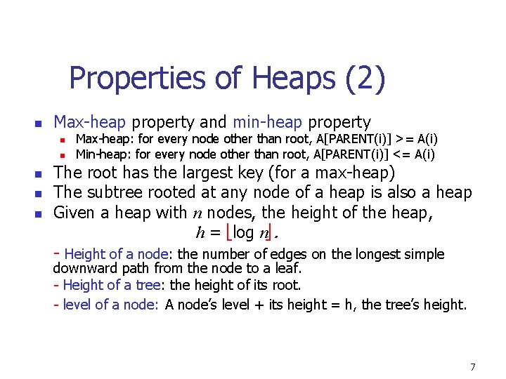 Properties of Heaps (2) n Max-heap property and min-heap property n n n Max-heap: