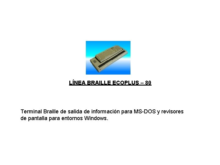 LÍNEA BRAILLE ECOPLUS – 80 Terminal Braille de salida de información para MS-DOS y
