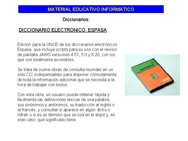 MATERIAL EDUCATIVO INFORMÁTICO Diccionarios: DICCIONARIO ELECTRONICO ESPASA Edición para la ONCE de los diccionarios
