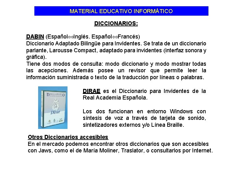 MATERIAL EDUCATIVO INFORMÁTICO DICCIONARIOS: DABIN (Español Inglés. Español Francés) Diccionario Adaptado Bilingüe para Invidentes.
