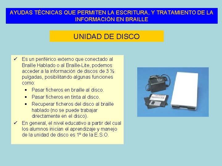 AYUDAS TÉCNICAS QUE PERMITEN LA ESCRITURA, Y TRATAMIENTO DE LA INFORMACIÓN EN BRAILLE UNIDAD