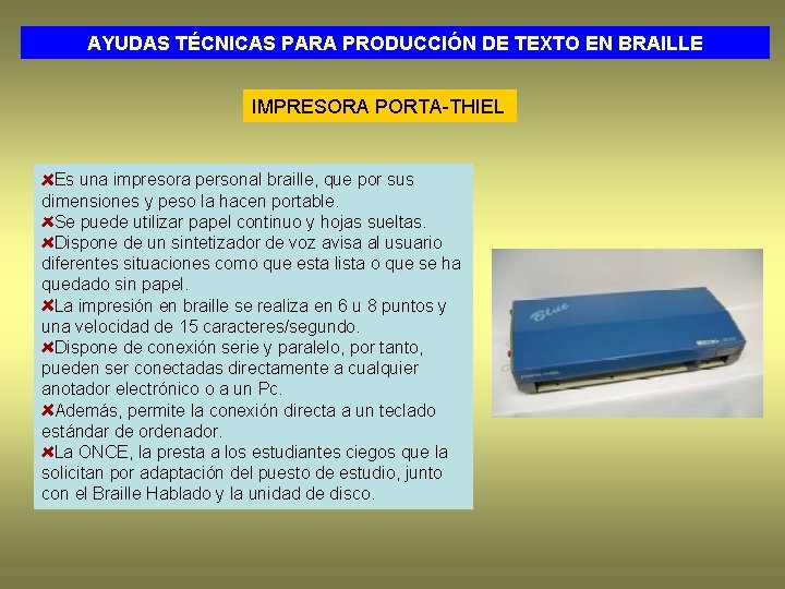 AYUDAS TÉCNICAS PARA PRODUCCIÓN DE TEXTO EN BRAILLE IMPRESORA PORTA-THIEL Es una impresora personal