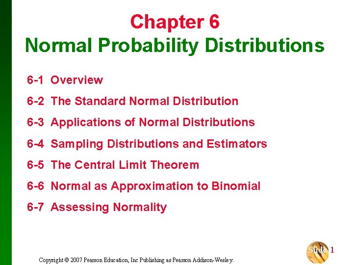 Chapter 6 Normal Probability Distributions 6 -1 Overview 6 -2 The Standard Normal Distribution