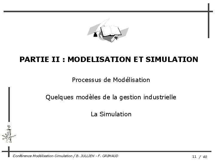 PARTIE II : MODELISATION ET SIMULATION Processus de Modélisation Quelques modèles de la gestion