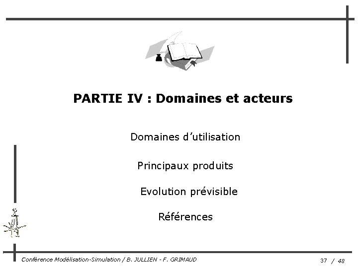 PARTIE IV : Domaines et acteurs Domaines d’utilisation Principaux produits Evolution prévisible Références Conférence