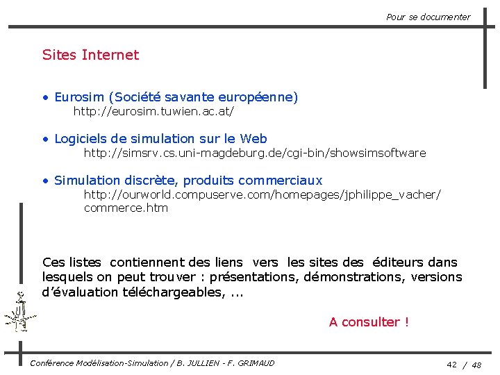 Pour se documenter Sites Internet • Eurosim (Société savante européenne) http: //eurosim. tuwien. ac.