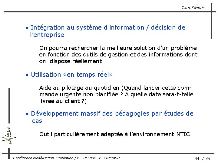 Dans l’avenir • Intégration au système d’information / décision de l’entreprise On pourra recher