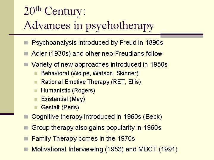 20 th Century: Advances in psychotherapy n Psychoanalysis introduced by Freud in 1890 s
