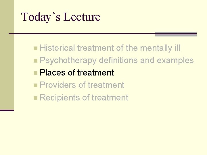 Today’s Lecture n Historical treatment of the mentally ill n Psychotherapy definitions and examples