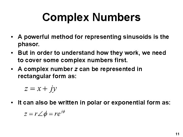 Complex Numbers • A powerful method for representing sinusoids is the phasor. • But