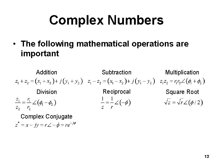 Complex Numbers • The following mathematical operations are important Addition Subtraction Multiplication Division Reciprocal