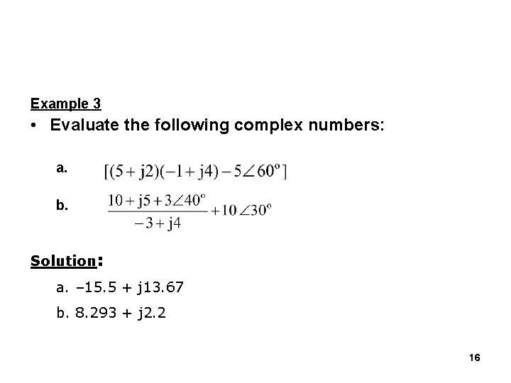 Example 3 • Evaluate the following complex numbers: a. b. Solution: a. – 15.