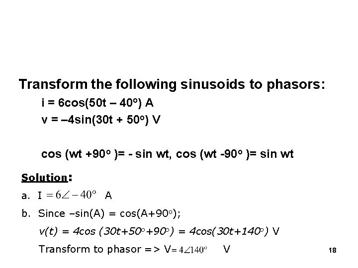 Transform the following sinusoids to phasors: i = 6 cos(50 t – 40 o)
