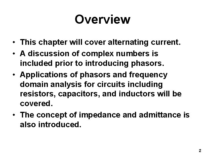 Overview • This chapter will cover alternating current. • A discussion of complex numbers