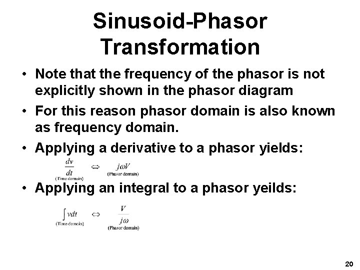 Sinusoid-Phasor Transformation • Note that the frequency of the phasor is not explicitly shown