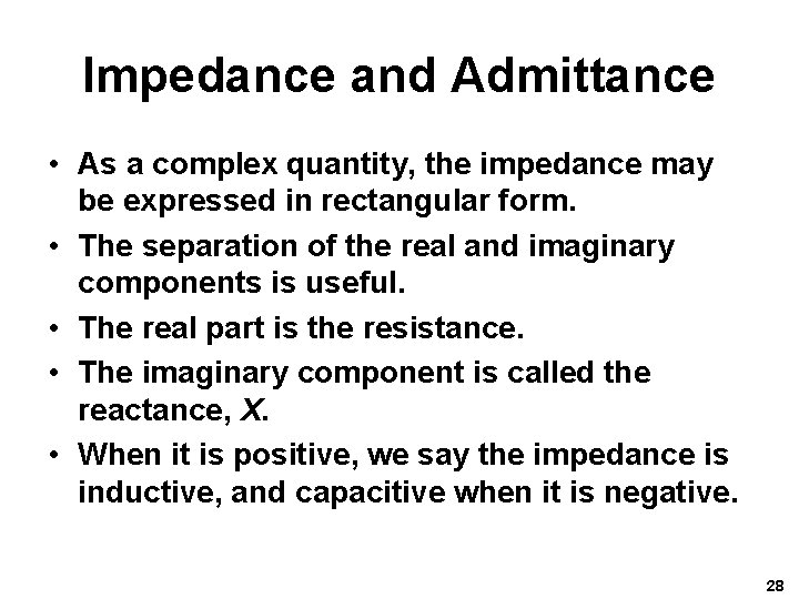 Impedance and Admittance • As a complex quantity, the impedance may be expressed in