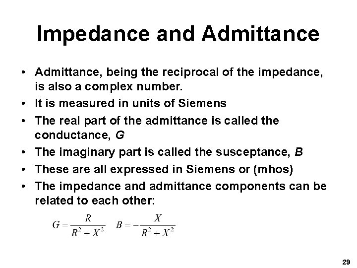 Impedance and Admittance • Admittance, being the reciprocal of the impedance, is also a