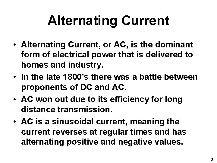 Alternating Current • Alternating Current, or AC, is the dominant form of electrical power
