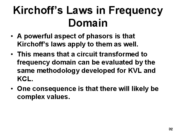 Kirchoff’s Laws in Frequency Domain • A powerful aspect of phasors is that Kirchoff’s