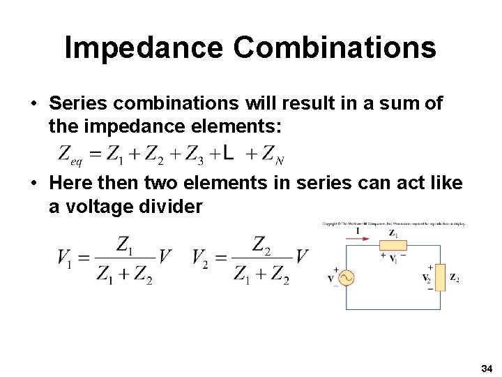 Impedance Combinations • Series combinations will result in a sum of the impedance elements: