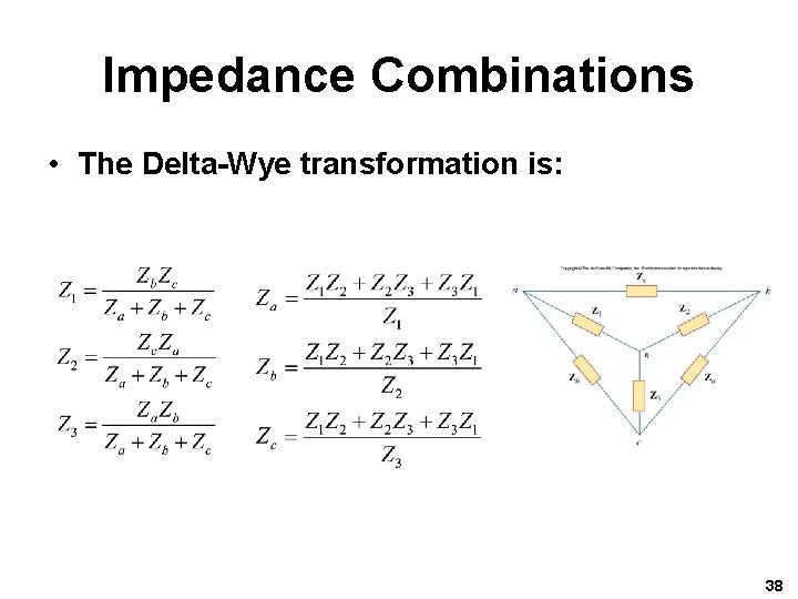 Impedance Combinations • The Delta-Wye transformation is: 38 