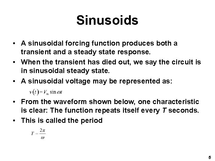 Sinusoids • A sinusoidal forcing function produces both a transient and a steady state