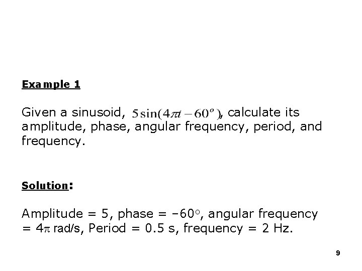 Example 1 Given a sinusoid, , calculate its amplitude, phase, angular frequency, period, and