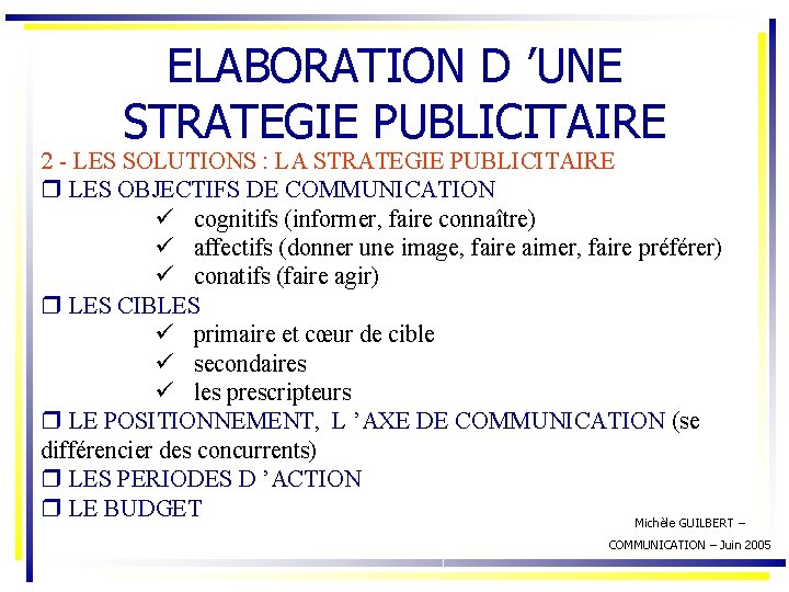 ELABORATION D ’UNE STRATEGIE PUBLICITAIRE 2 - LES SOLUTIONS : LA STRATEGIE PUBLICITAIRE r