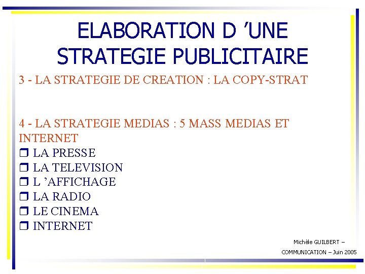 ELABORATION D ’UNE STRATEGIE PUBLICITAIRE 3 - LA STRATEGIE DE CREATION : LA COPY-STRAT