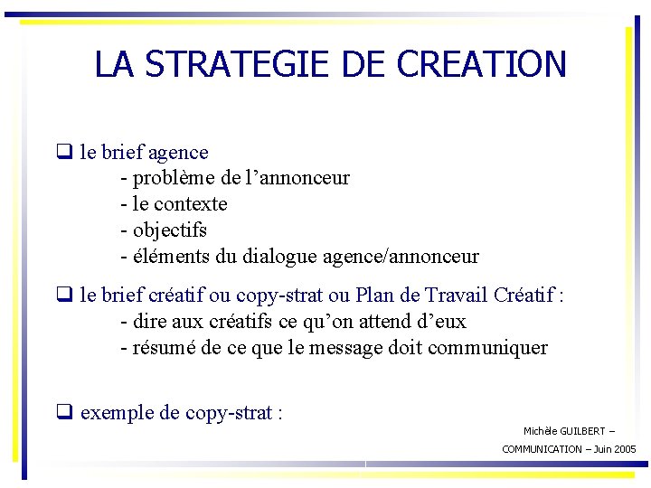 LA STRATEGIE DE CREATION q le brief agence - problème de l’annonceur - le