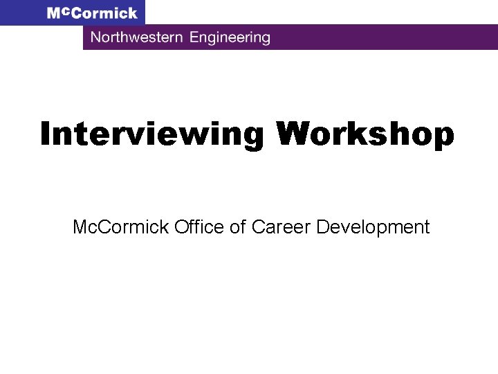 Interviewing Workshop Mc. Cormick Office of Career Development 