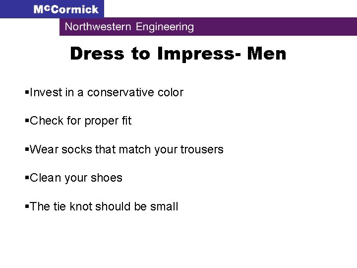 Dress to Impress- Men §Invest in a conservative color §Check for proper fit §Wear