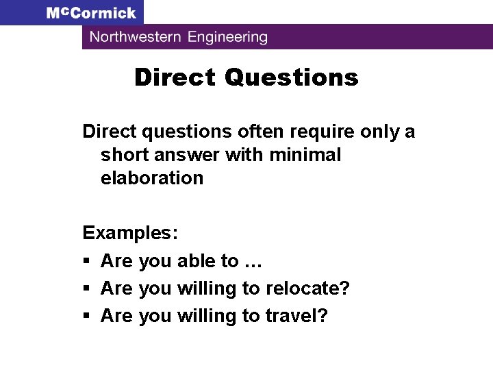 Direct Questions Direct questions often require only a short answer with minimal elaboration Examples: