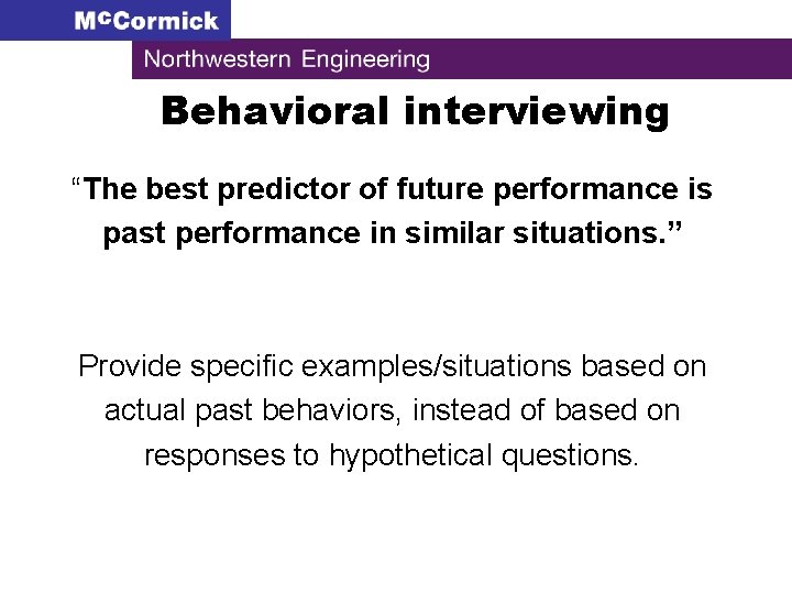 Behavioral interviewing “The best predictor of future performance is past performance in similar situations.