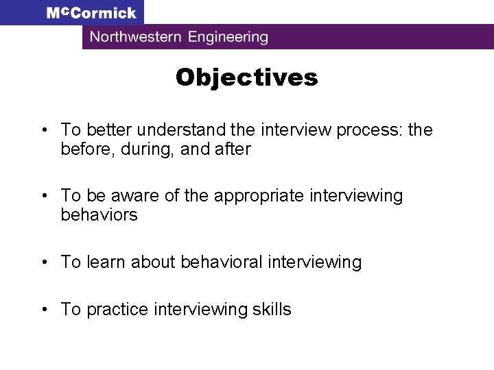 Objectives • To better understand the interview process: the before, during, and after •